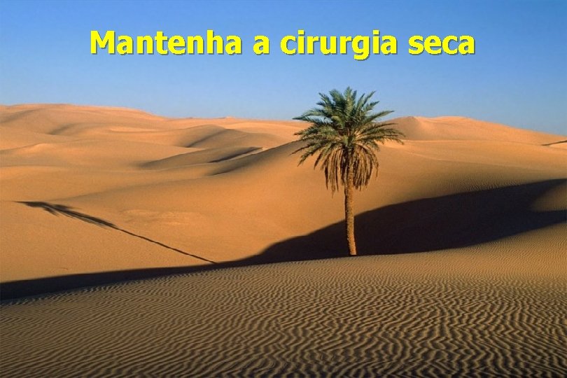 Mantenha a cirurgia seca 