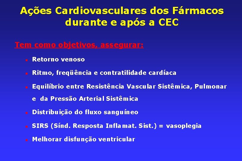Ações Cardiovasculares dos Fármacos durante e após a CEC Tem como objetivos, assegurar: n