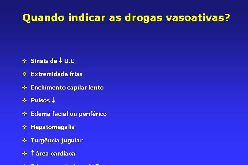 Quando indicar as drogas vasoativas? v Sinais de D. C v Extremidade frias v