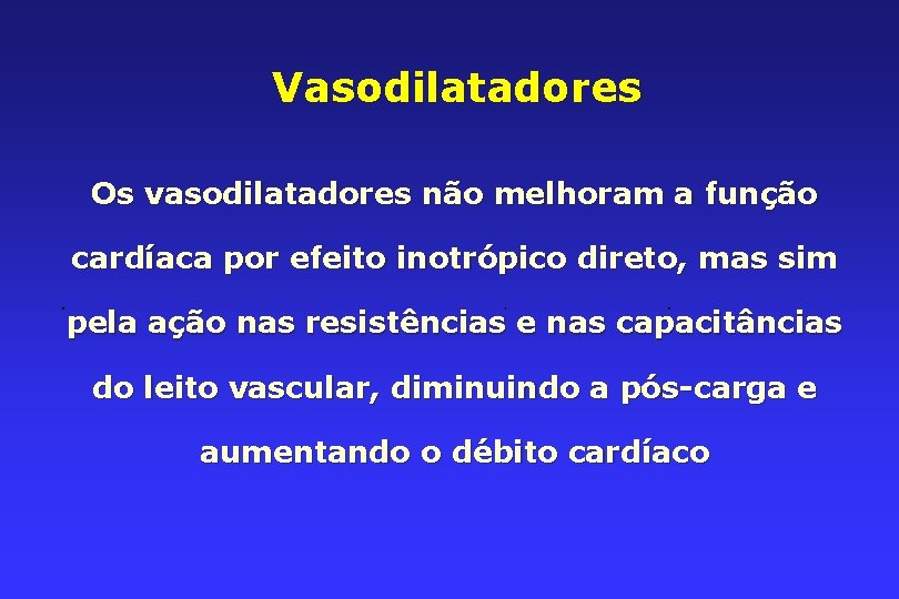 Vasodilatadores Os vasodilatadores não melhoram a função cardíaca por efeito inotrópico direto, mas sim