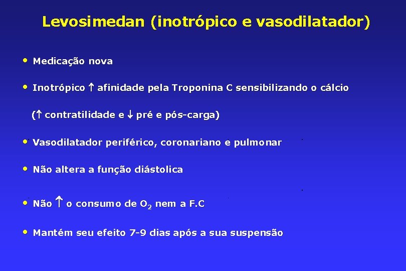 Levosimedan (inotrópico e vasodilatador) • Medicação nova • Inotrópico afinidade pela Troponina C sensibilizando