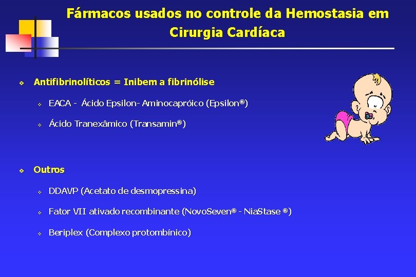 Fármacos usados no controle da Hemostasia em Cirurgia Cardíaca v v Antifibrinolíticos = Inibem