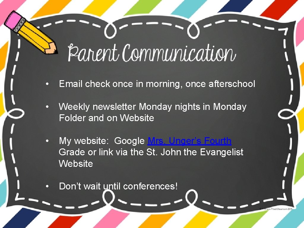  • Email check once in morning, once afterschool • Weekly newsletter Monday nights