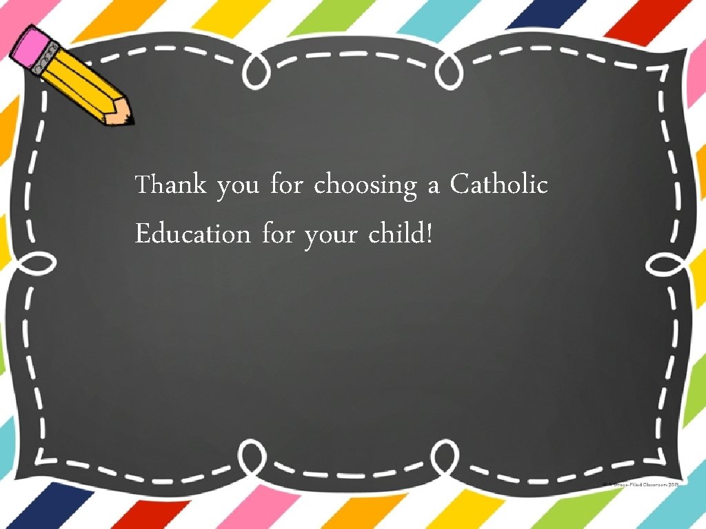 Thank you for choosing a Catholic Education for your child! 