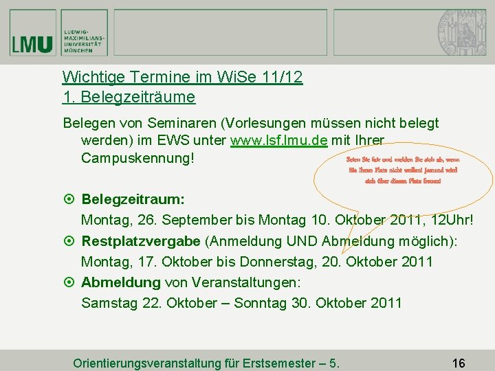 Wichtige Termine im Wi. Se 11/12 1. Belegzeiträume Belegen von Seminaren (Vorlesungen müssen nicht