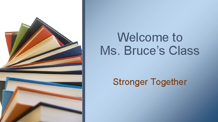 Welcome to Ms. Bruce’s Class Stronger Together 