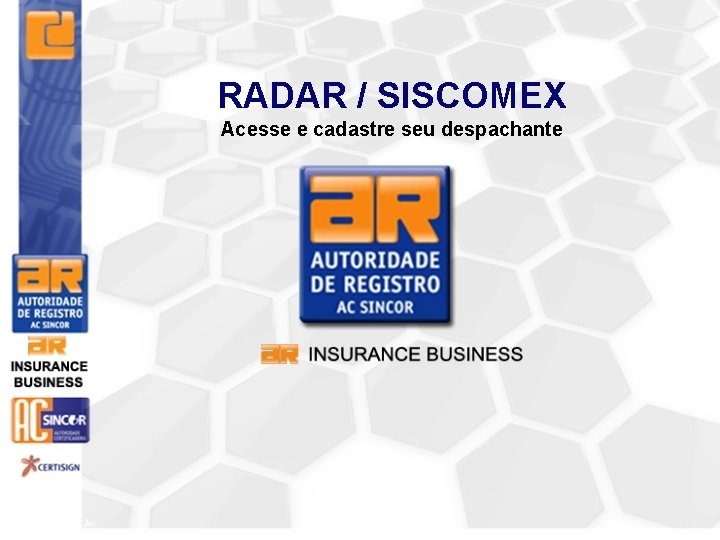 RADAR / SISCOMEX Acesse e cadastre seu despachante 