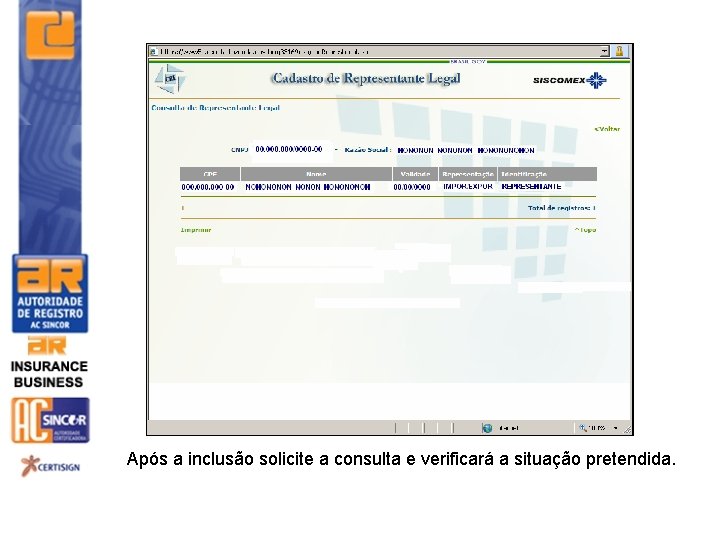 Após a inclusão solicite a consulta e verificará a situação pretendida. 