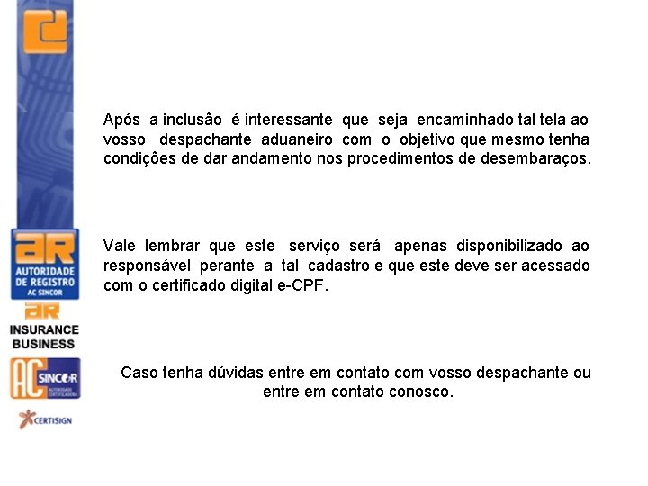 Após a inclusão é interessante que seja encaminhado tal tela ao vosso despachante aduaneiro