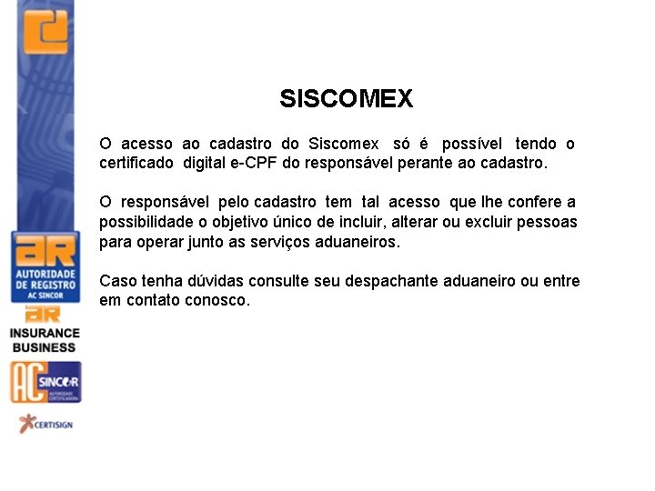 SISCOMEX O acesso ao cadastro do Siscomex só é possível tendo o certificado digital