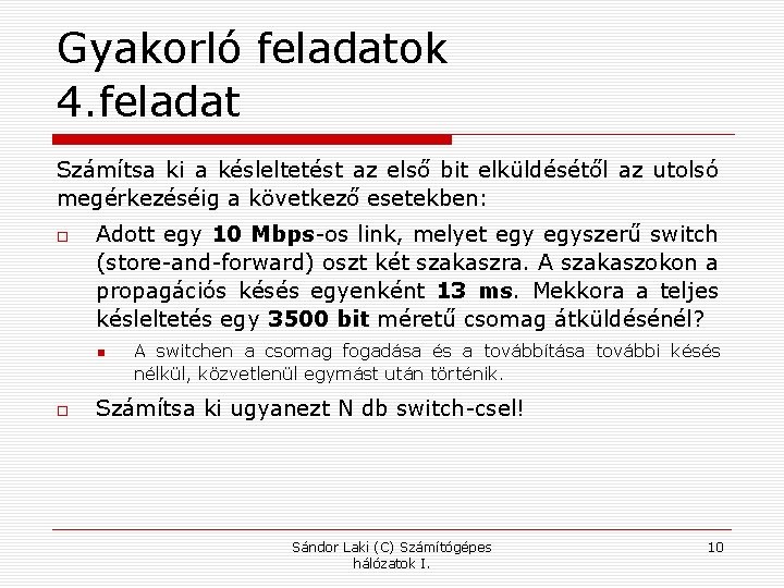 Gyakorló feladatok 4. feladat Számítsa ki a késleltetést az első bit elküldésétől az utolsó