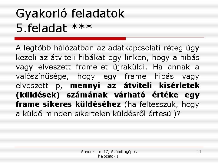 Gyakorló feladatok 5. feladat *** A legtöbb hálózatban az adatkapcsolati réteg úgy kezeli az