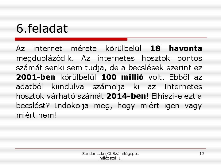 6. feladat Az internet mérete körülbelül 18 havonta megduplázódik. Az internetes hosztok pontos számát