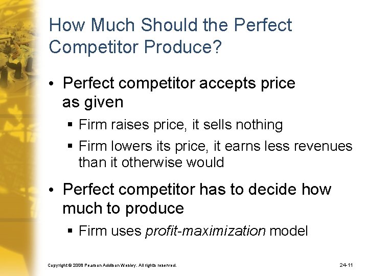 How Much Should the Perfect Competitor Produce? • Perfect competitor accepts price as given