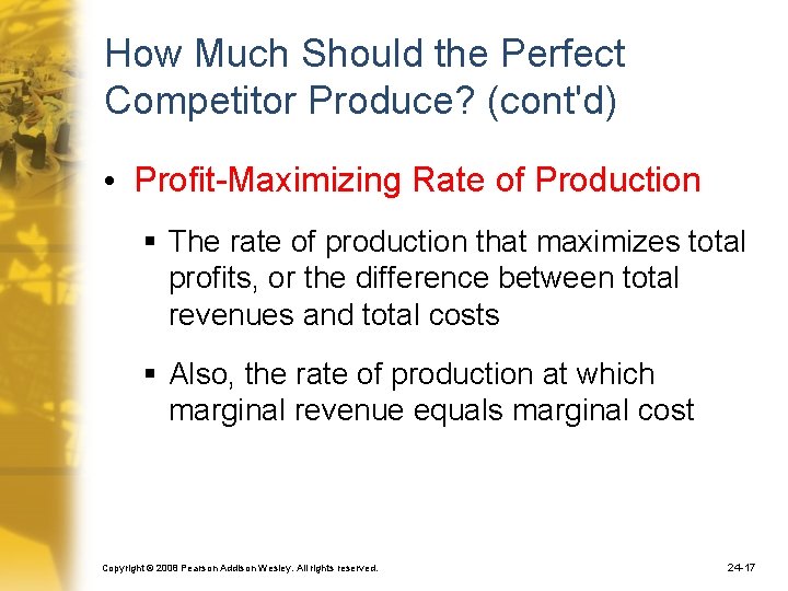 How Much Should the Perfect Competitor Produce? (cont'd) • Profit-Maximizing Rate of Production §