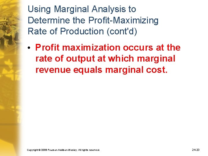 Using Marginal Analysis to Determine the Profit-Maximizing Rate of Production (cont'd) • Profit maximization