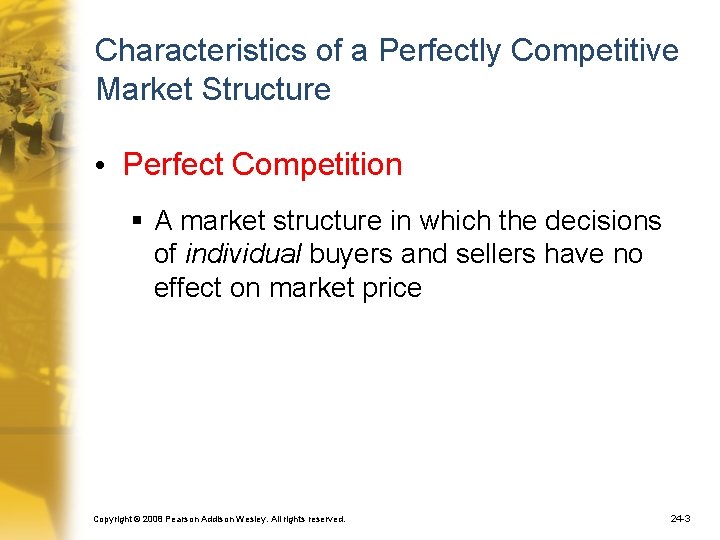 Characteristics of a Perfectly Competitive Market Structure • Perfect Competition § A market structure