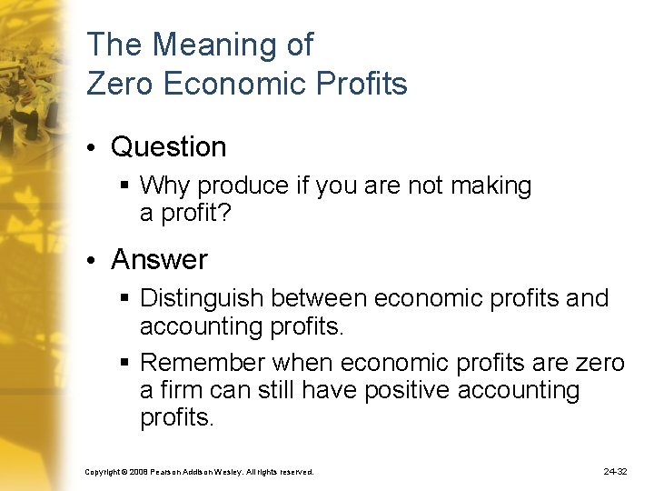 The Meaning of Zero Economic Profits • Question § Why produce if you are