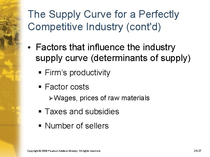 The Supply Curve for a Perfectly Competitive Industry (cont'd) • Factors that influence the
