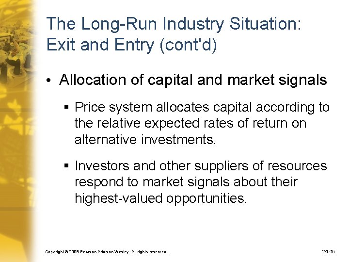 The Long-Run Industry Situation: Exit and Entry (cont'd) • Allocation of capital and market