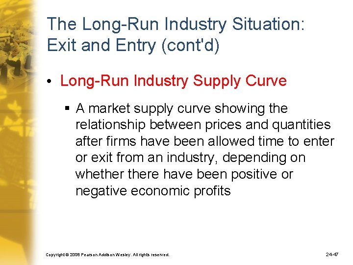 The Long-Run Industry Situation: Exit and Entry (cont'd) • Long-Run Industry Supply Curve §