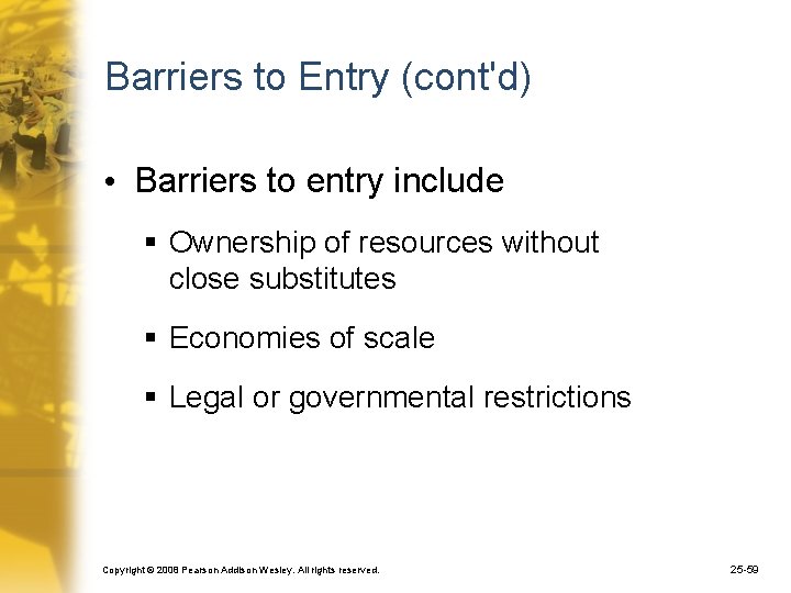 Barriers to Entry (cont'd) • Barriers to entry include § Ownership of resources without