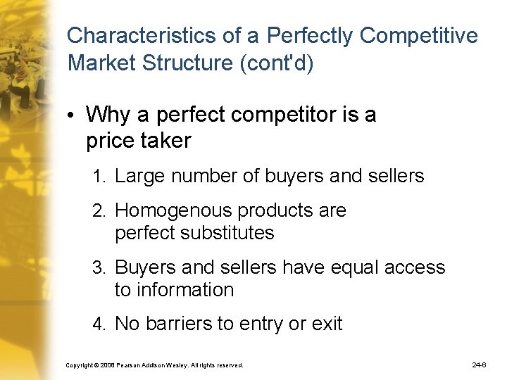 Characteristics of a Perfectly Competitive Market Structure (cont'd) • Why a perfect competitor is