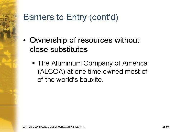 Barriers to Entry (cont'd) • Ownership of resources without close substitutes § The Aluminum