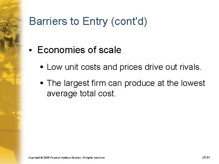 Barriers to Entry (cont'd) • Economies of scale § Low unit costs and prices