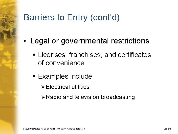 Barriers to Entry (cont'd) • Legal or governmental restrictions § Licenses, franchises, and certificates
