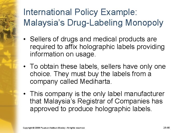 International Policy Example: Malaysia’s Drug-Labeling Monopoly • Sellers of drugs and medical products are
