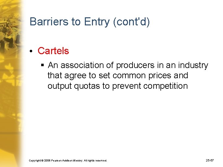 Barriers to Entry (cont'd) • Cartels § An association of producers in an industry