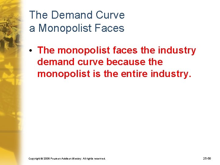 The Demand Curve a Monopolist Faces • The monopolist faces the industry demand curve