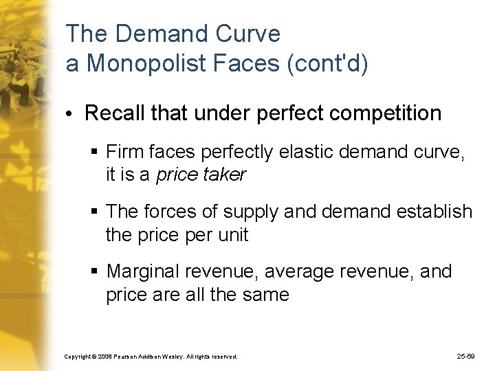 The Demand Curve a Monopolist Faces (cont'd) • Recall that under perfect competition §