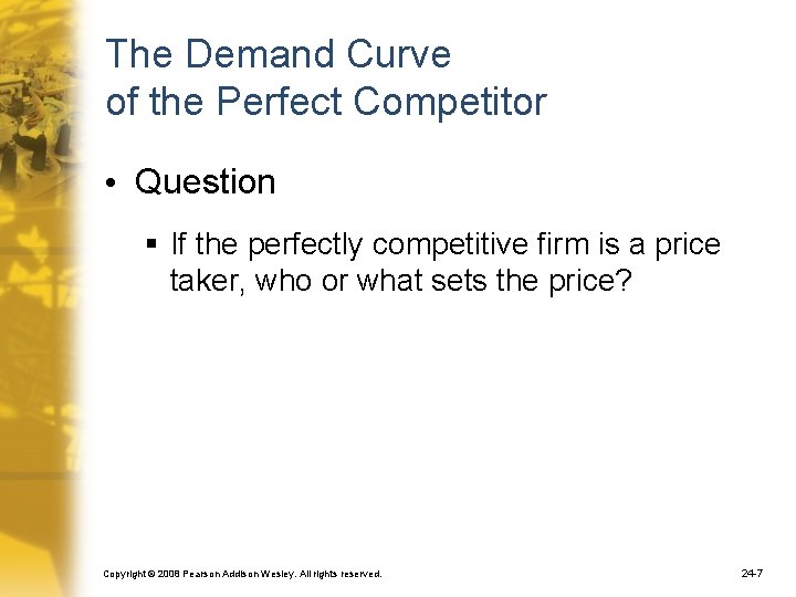 The Demand Curve of the Perfect Competitor • Question § If the perfectly competitive