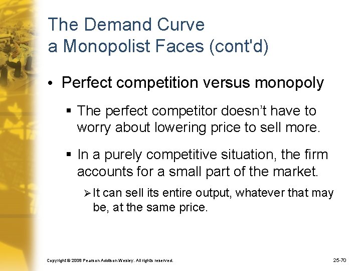The Demand Curve a Monopolist Faces (cont'd) • Perfect competition versus monopoly § The