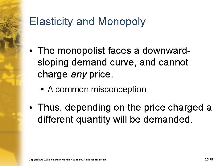 Elasticity and Monopoly • The monopolist faces a downwardsloping demand curve, and cannot charge