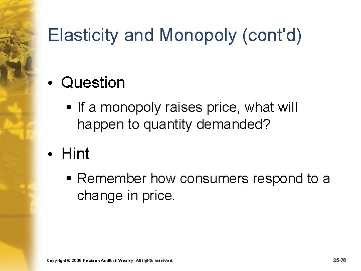 Elasticity and Monopoly (cont'd) • Question § If a monopoly raises price, what will