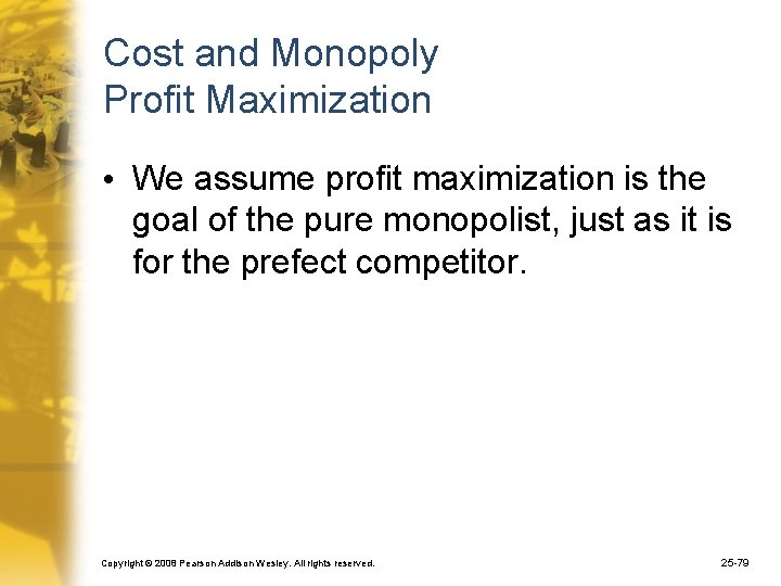 Cost and Monopoly Profit Maximization • We assume profit maximization is the goal of