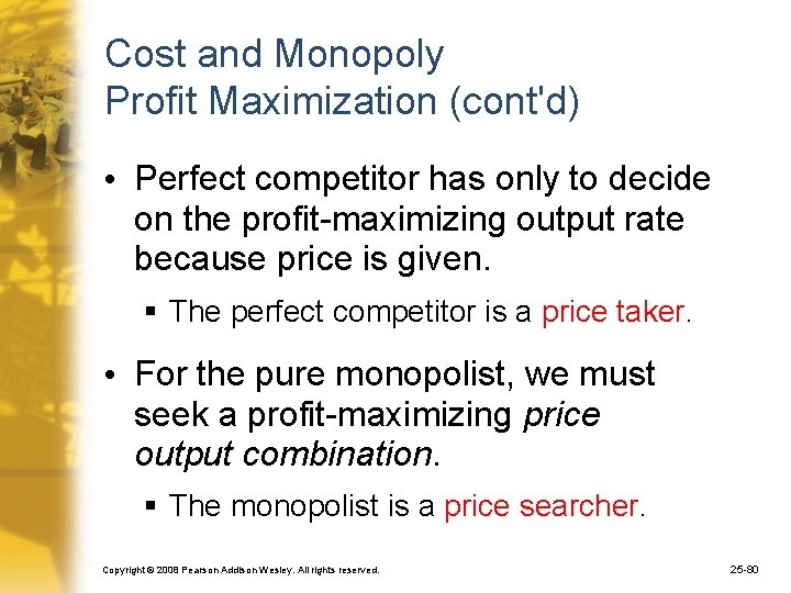 Cost and Monopoly Profit Maximization (cont'd) • Perfect competitor has only to decide on