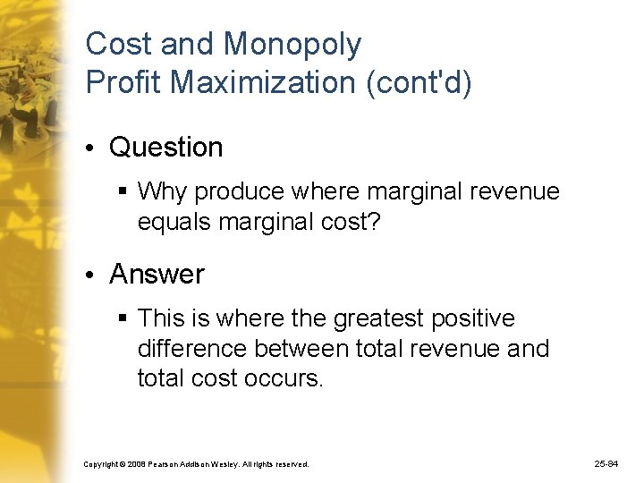 Cost and Monopoly Profit Maximization (cont'd) • Question § Why produce where marginal revenue