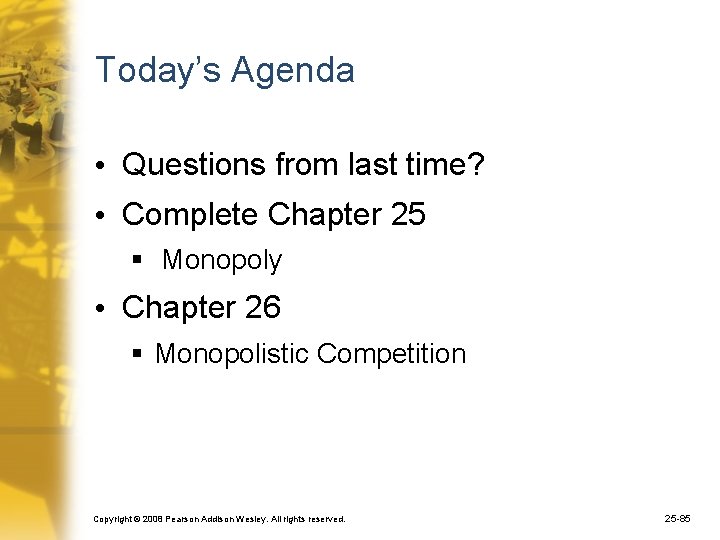 Today’s Agenda • Questions from last time? • Complete Chapter 25 § Monopoly •