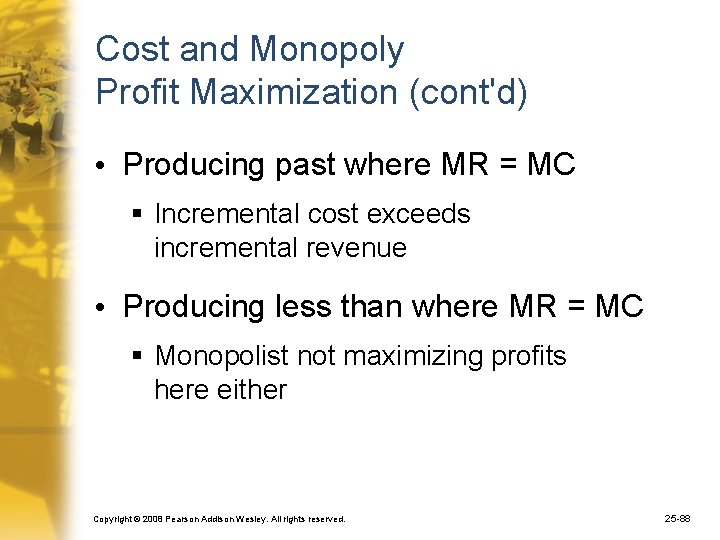 Cost and Monopoly Profit Maximization (cont'd) • Producing past where MR = MC §