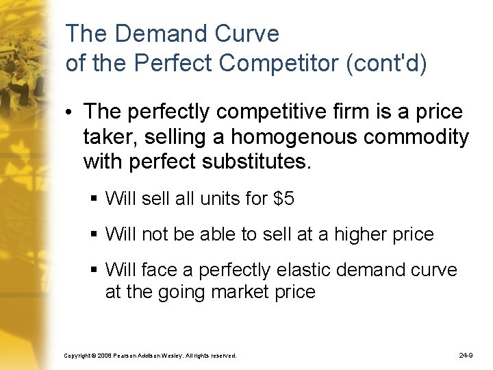 The Demand Curve of the Perfect Competitor (cont'd) • The perfectly competitive firm is