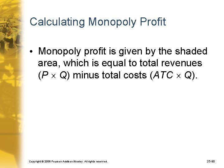 Calculating Monopoly Profit • Monopoly profit is given by the shaded area, which is