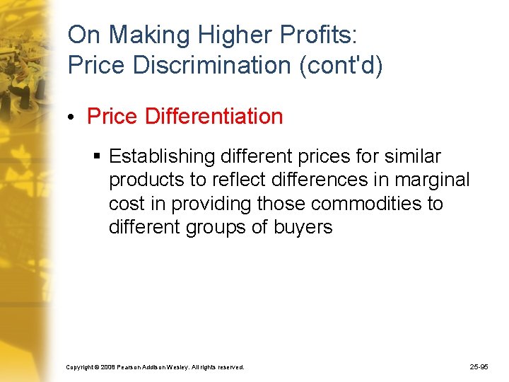 On Making Higher Profits: Price Discrimination (cont'd) • Price Differentiation § Establishing different prices