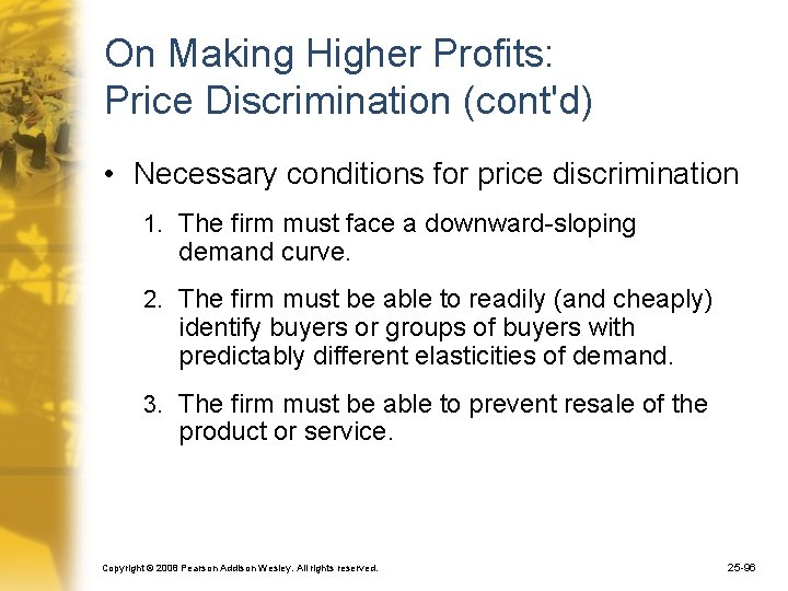 On Making Higher Profits: Price Discrimination (cont'd) • Necessary conditions for price discrimination 1.