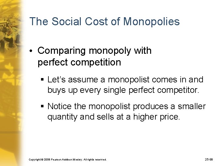 The Social Cost of Monopolies • Comparing monopoly with perfect competition § Let’s assume