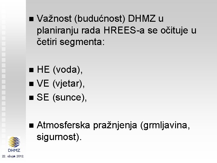 n Važnost (budućnost) DHMZ u planiranju rada HREES-a se očituje u četiri segmenta: HE