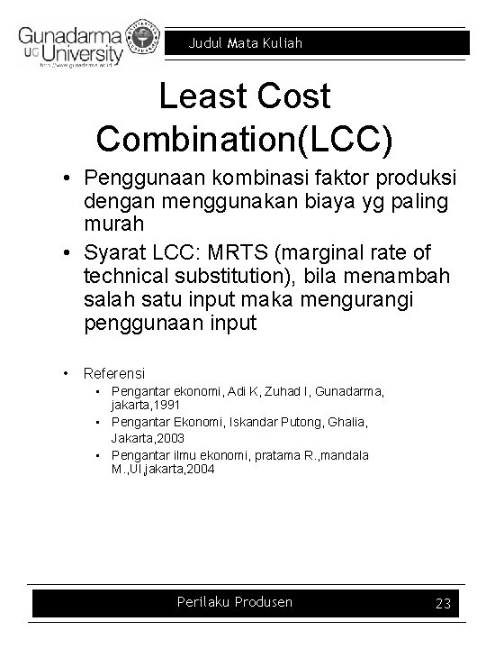 Judul Mata Kuliah Least Combination(LCC) • Penggunaan kombinasi faktor produksi dengan menggunakan biaya yg